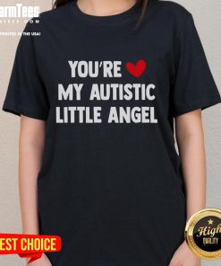 Cute You're My Autistic Little Angel ladies tee featuring a heartwarming design, perfect for celebrating autism awareness.