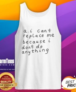 Funny A.I. Can't Replace Me Tank Top featuring humorous text about not doing anything and AI technology.