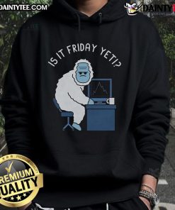 Alt Text: Funny Abominable Workweek hoodie featuring a playful design asking, 'Is it Friday yet?' Perfect for casual wear.