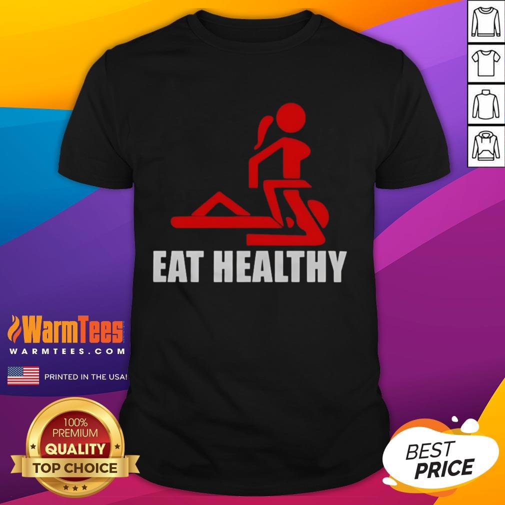 Funny Adult Humor Eat Healthy T Shirt Funny adult humor T-shirt promoting healthy eating with a humorous graphic design for fitness enthusiasts.