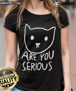 Alt Text: Funny 'Are You Serious?' Cat Meme on a Ladies Tee, perfect for cat lovers and meme enthusiasts.