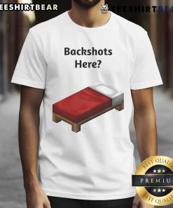 Funny Backshots Here Minecraft Bed T-Shirt featuring a humorous design perfect for gamers and Minecraft enthusiasts.