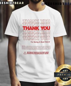 Funny 'Bad Friends' T-Shirt showcasing humor with the text 'Thank You For Being A Bad Friend' in bold letters.