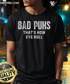 Funny Bad Puns That's How Eye Roll T-Shirt featuring humorous graphic design for pun lovers and gift ideas.