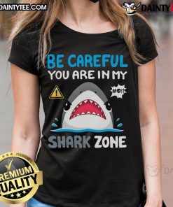 Funny Be Careful You Are In My Shark Zone cute ladies tee design featuring a playful shark graphic and vibrant colors.