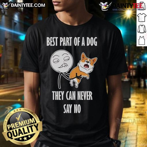 Funny Best Part Of A Dog They Can Never Say No Meme T-Shirt featuring a playful dog design and humorous text.
