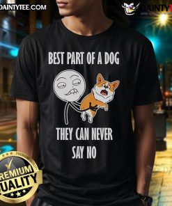 Funny Best Part Of A Dog They Can Never Say No Meme T-Shirt featuring a playful dog design and humorous text.
