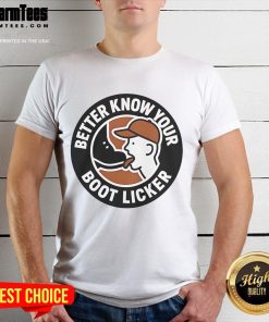 Funny Better Know Your Boot Licker T-Shirt featuring humorous graphics and bold text for casual wear enthusiasts.