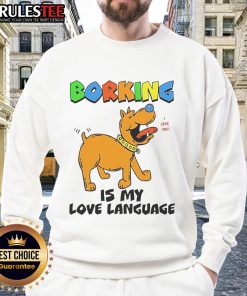Funny Borking Is My Love Language Sweatshirt featuring a playful design for dog lovers and pet enthusiasts.