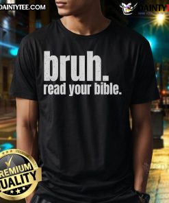 Funny Bruh Read Your Bible T-Shirt featuring humorous text design for believers and Christian humor enthusiasts.
