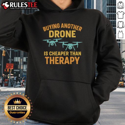 Funny Buying Another Drone Is Cheaper Than Therapy Hoodie featuring a humorous design perfect for drone enthusiasts.