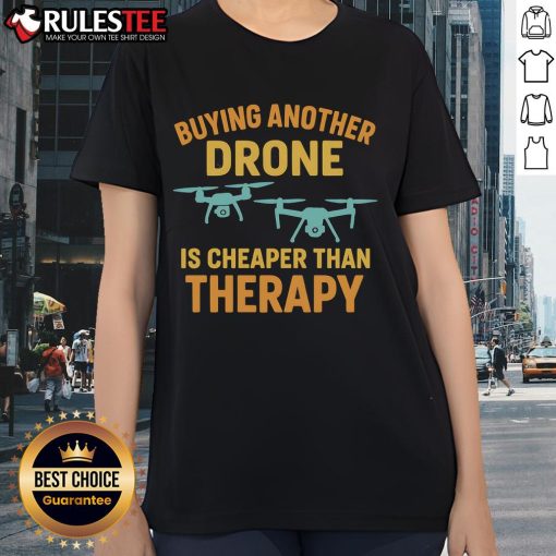 Alt Text: Funny Buying Another Drone Is Cheaper Than Therapy Ladies Tee featuring humorous drone design for women.