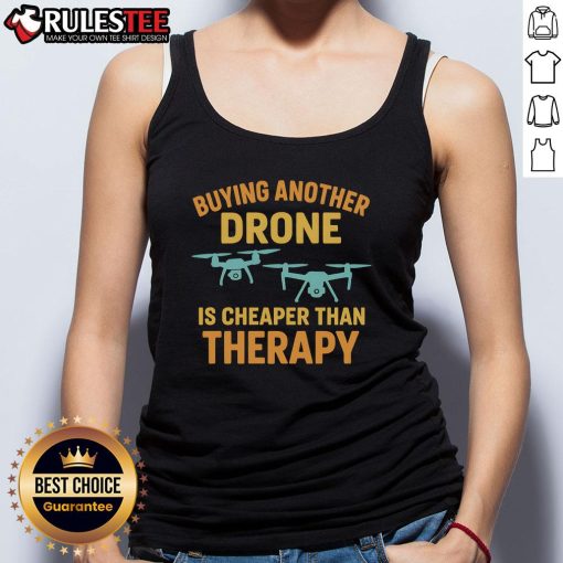 Funny buying another drone is cheaper than therapy tank top design featuring humorous text and drone graphics.