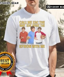 Funny Call Me Zac The Way Idk What The Efron With Me T-Shirt design featuring humorous text and vibrant graphics.