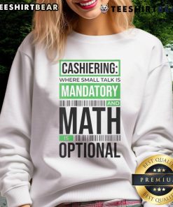 Alt Text: Funny cashiering sweatshirt featuring text 'Small Talk Mandatory, Math Optional' perfect for casual wear.