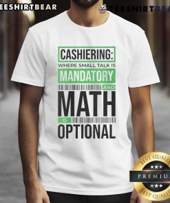 Alt Text: Funny 'Cashiering Where Small Talk Is Mandatory And Math Is Optional' T-Shirt showcasing humor in retail work.