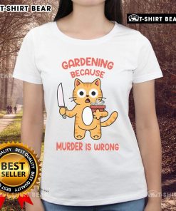 Alt Text: Funny cat gardening graphic on a ladies tee, humorously stating 'Because Murder Is Wrong' for cat lovers.