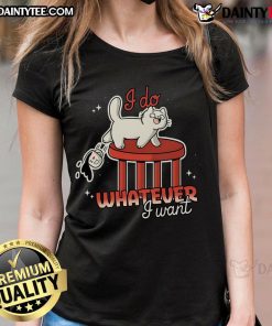 Funny cat graphic on a ladies tee shirt with the text 'I Do Whatever I Want' for cat lovers and humor enthusiasts.