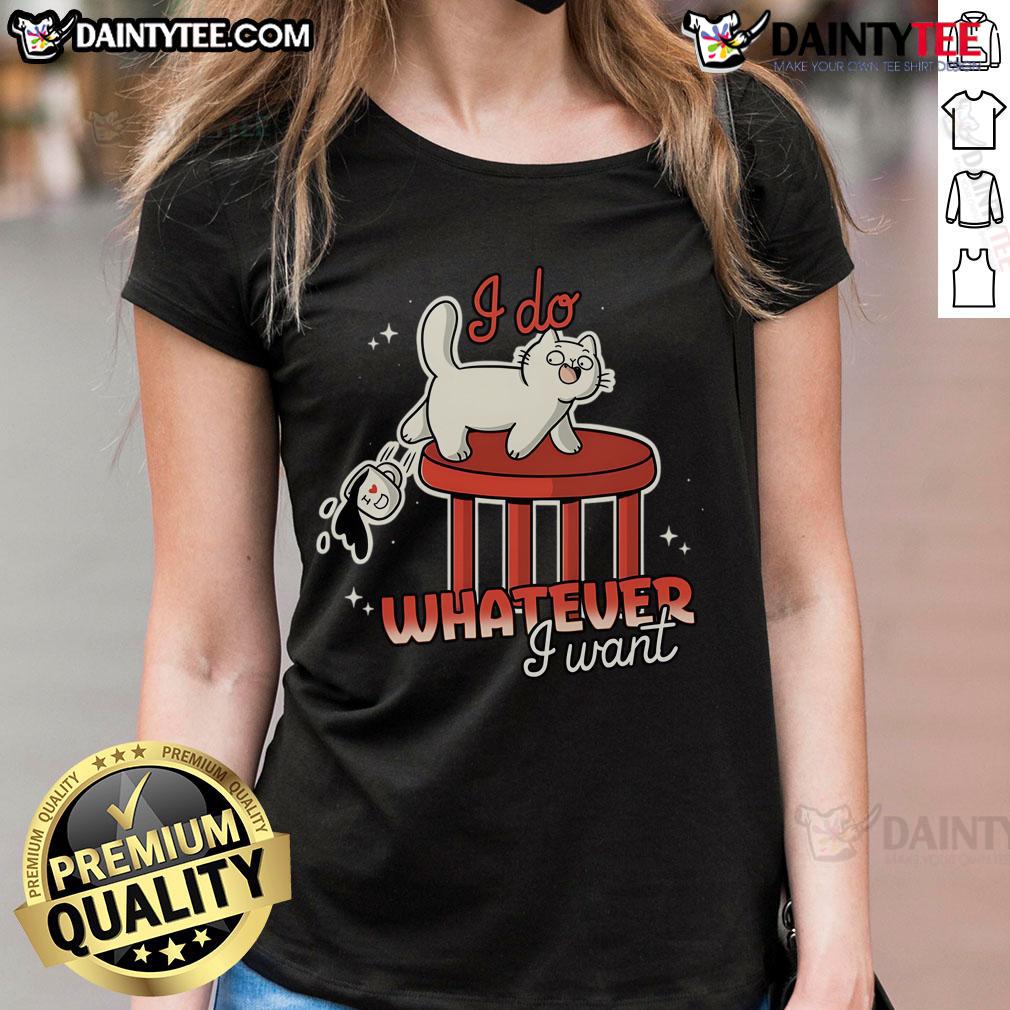 Funny Cat I Do Whatever I Want Ladies Tee Funny cat graphic on a ladies tee shirt with the text 'I Do Whatever I Want' for cat lovers and humor enthusiasts.