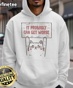 Funny Cat It Probably Can Get Worse Hoodie featuring a playful cat graphic, perfect for pet lovers and humor enthusiasts.