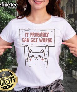 Funny Cat It Probably Can Get Worse Ladies Tee featuring a playful cat design, perfect for cat lovers and humor enthusiasts.