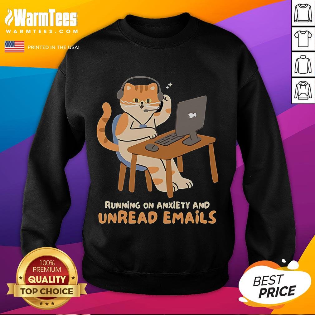 Funny Cat Running On Anxiety And Unread Emails Sweatshirt Funny cat running on anxiety and unread emails sweatshirt design featuring a quirky illustration of a stressed cat.