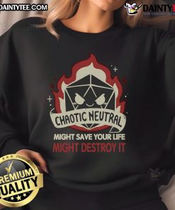 Funny chaotic neutral 'Might Save Your Life, Might Destroy It' DD dice sweatshirt featuring vibrant graphics and playful design.