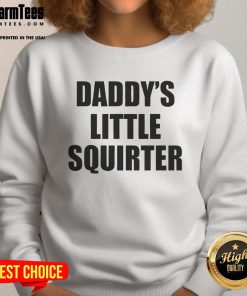 Alt Text: Funny Daddy's Little Squirter sweatshirt featuring a playful design perfect for kids and humorous family moments.