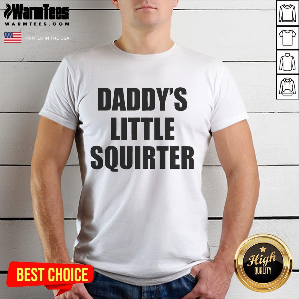 Funny Daddy'S Little Squirter T Shirt Funny Daddy's Little Squirter T-Shirt featuring a playful graphic, perfect for humorous dad-themed outfits.
