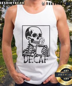 Funny decaf skeleton coffee skull tank top design featuring a humorous skeleton enjoying a cup of coffee.