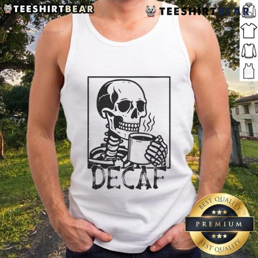 Funny decaf skeleton coffee skull tank top design featuring a humorous skeleton enjoying a cup of coffee.