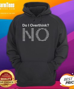 Funny 'Do I Overthink? No. Yes.' text hoodie design perfect for casual wear and making a statement.