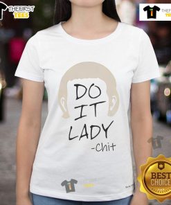 Funny Do It Lady Chit meme on a viral ladies tee, showcasing humor and style in casual fashion.