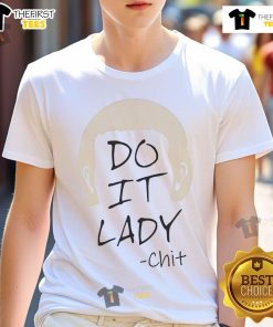 Funny Do It Lady Chit Meme Viral T-Shirt featuring a humorous graphic of the popular meme character. Perfect for meme lovers!