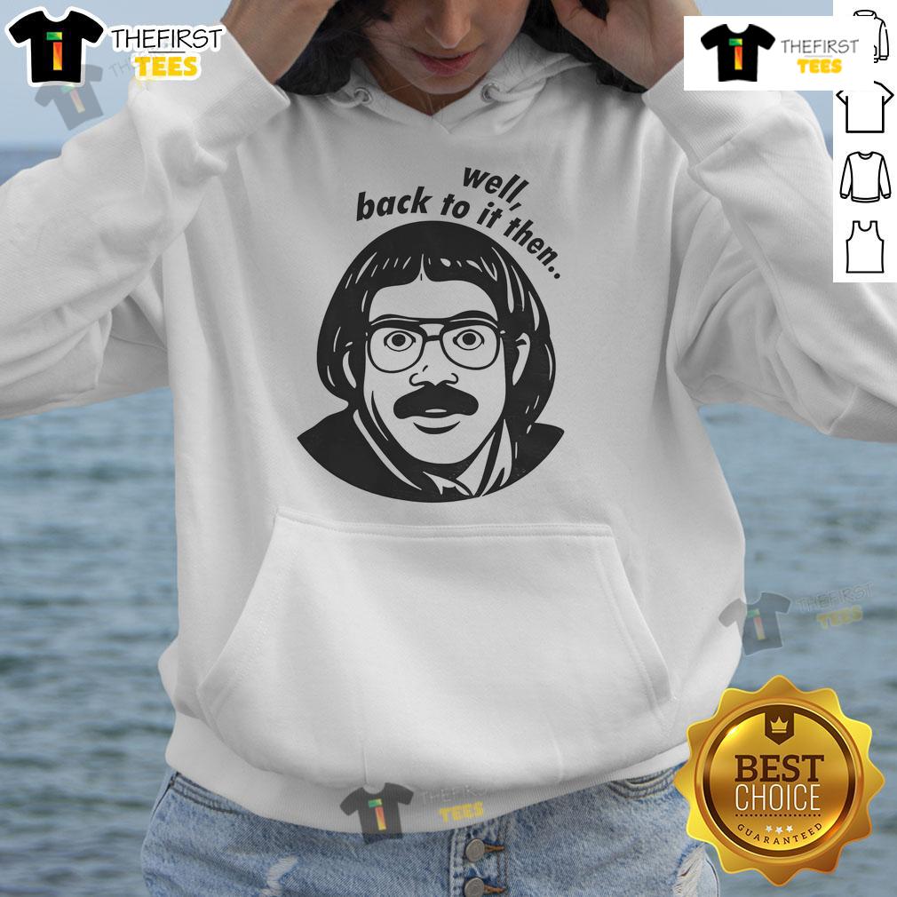 Funny Do It Lady Chit Viral Jay Renshaw Quotes Well Back To Then Hoodie Funny Do It Lady Chit hoodie featuring viral Jay Renshaw quotes, perfect for casual wear and a touch of humor.