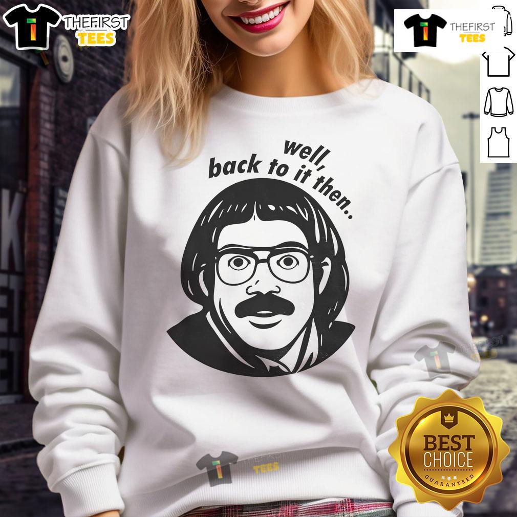 Funny Do It Lady Chit Viral Jay Renshaw Quotes Well Back To Then Sweatshirt Funny Do It Lady Chit sweatshirt featuring viral quotes by Jay Renshaw, perfect for casual wear and humor lovers.