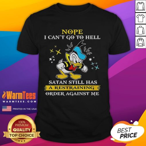 Alt Text: Funny Donald Duck t-shirt with text: 'Nope, I can't go to hell, Satan has a restraining order against me.'