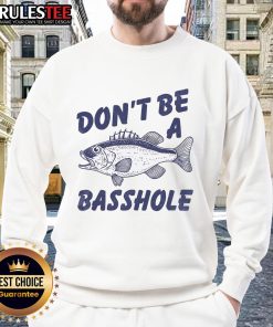 Funny 'Don't Be a Basshole' fishing sweatshirt featuring a humorous bass fish design for fishing enthusiasts.