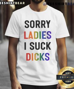 Alt Text: Funny Dreamfanart Sorry Ladies I Suck Dicks T-Shirt design featuring humorous graphics and bold text.