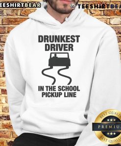 Funny hoodie featuring 'Drunkest Driver in the School Pickup Line' design, perfect for humorous school runs.