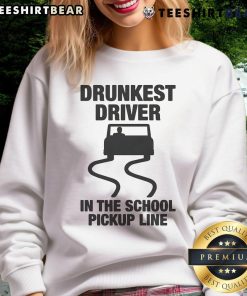 Funny drunkest driver in the school pickup line sweatshirt featuring humorous graphics and vibrant colors.