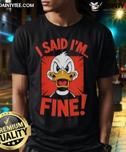 Funny Duck I Said I'M Fine T-Shirt featuring a quirky duck graphic and humorous text, perfect for casual wear.