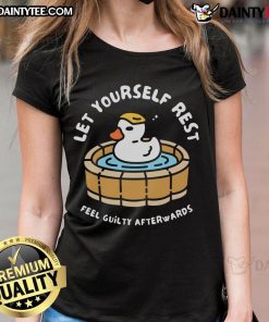 Funny duck graphic on a ladies tee, promoting self-care with the phrase 'Let yourself rest, feel guilty afterwards.'