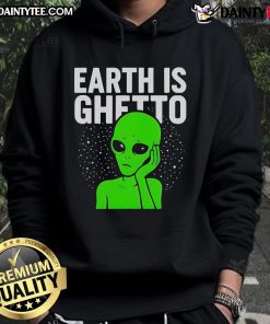 Funny Earth Is Ghetto Alien Hoodie featuring a humorous alien graphic on a stylish hoodie, perfect for casual wear.