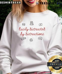 Alt Text: Funny Easily Distracted By Distractions sweatshirt featuring a humorous graphic design for distraction lovers.