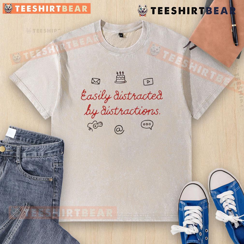 Funny Easily Distracted By Distractions Washed T Shirt Alt Text: Funny Easily Distracted by Distractions washed T-shirt featuring playful graphics and humor for casual wear.
