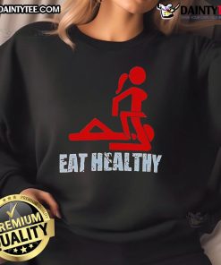 Funny Eat Healthy Adult Humor sweatshirt featuring a humorous 69 pose design for fitness enthusiasts.
