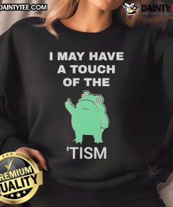 Humorous 'Funny Frog I May Have A Touch Of The Tism' sweatshirt featuring a playful frog design, perfect for casual wear.