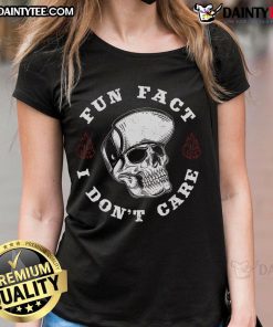 Funny Fun Fact I Don't Care Skeleton Sarcastic Ladies Tee featuring a humorous skeleton graphic in a playful design.