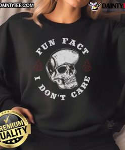 Funny Fun Fact: I Don't Care Skeleton Sarcastic Sweatshirt design featuring a humorous skeleton graphic.